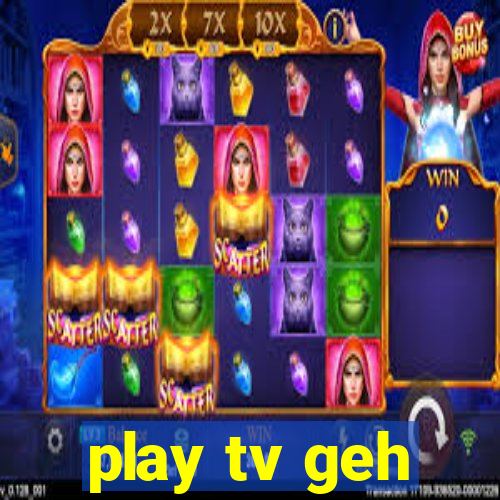 play tv geh