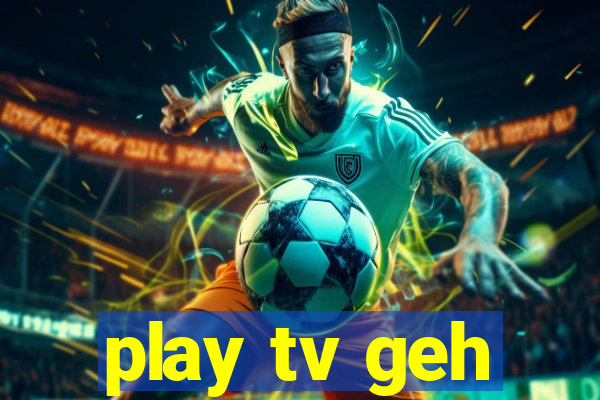 play tv geh