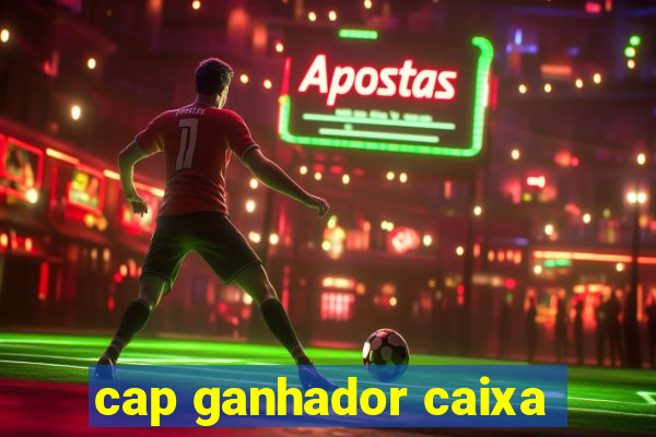 cap ganhador caixa