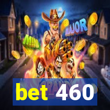 bet 460