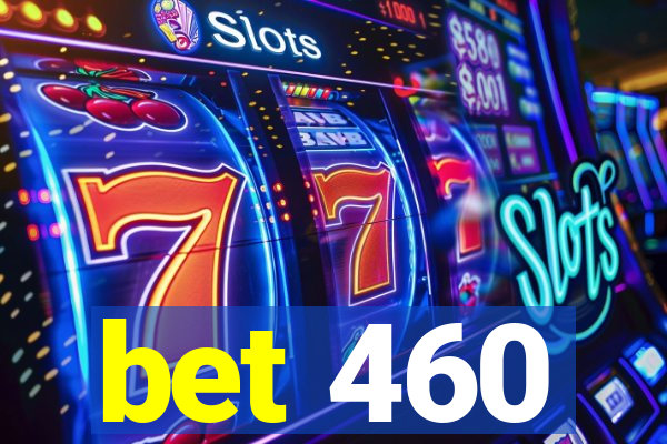 bet 460