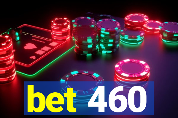 bet 460