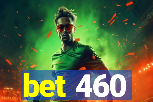 bet 460