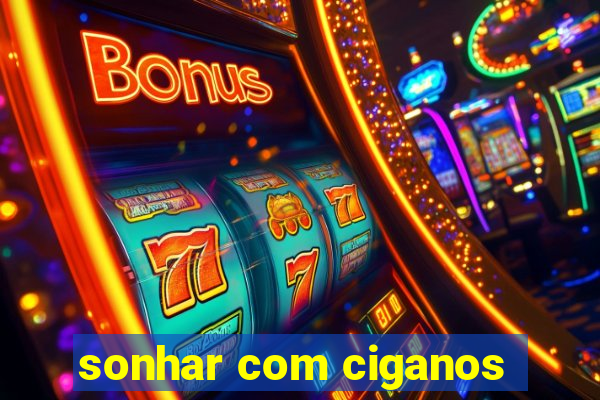 sonhar com ciganos