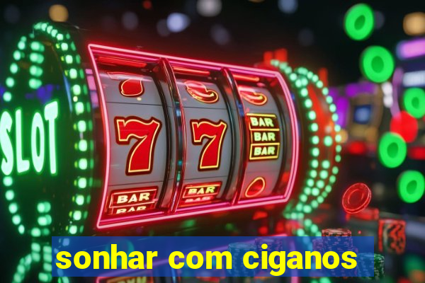 sonhar com ciganos