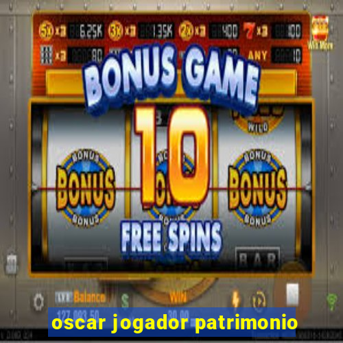 oscar jogador patrimonio