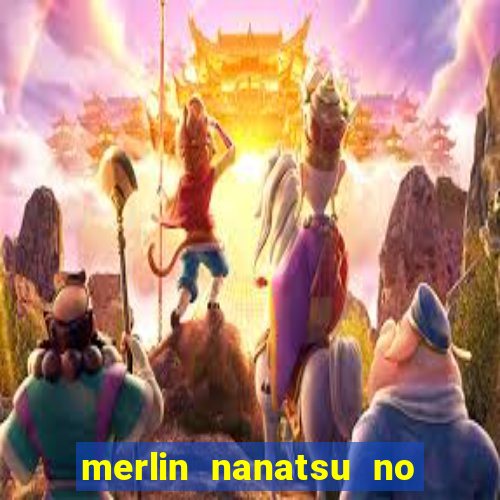 merlin nanatsu no taizai morre