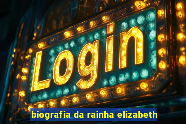 biografia da rainha elizabeth