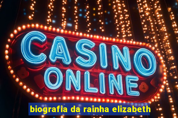 biografia da rainha elizabeth