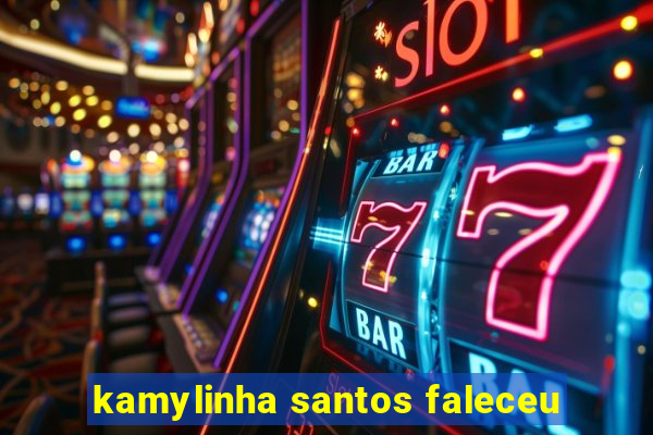 kamylinha santos faleceu