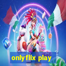 onlyflix play