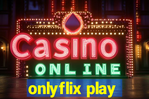 onlyflix play