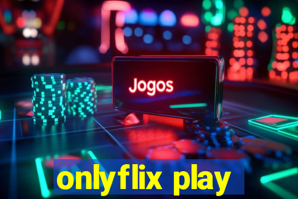 onlyflix play