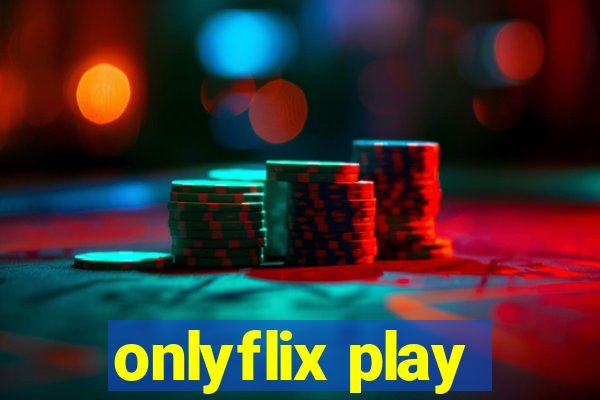 onlyflix play