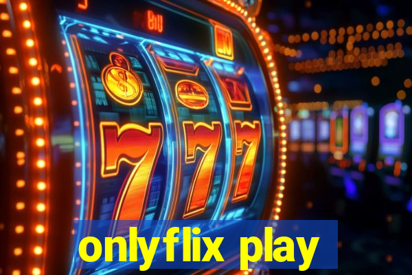 onlyflix play