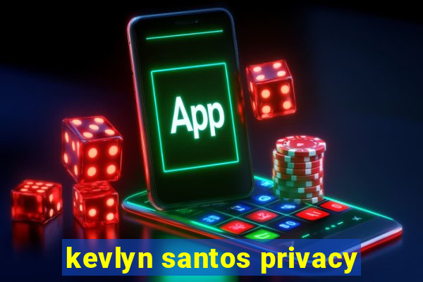 kevlyn santos privacy