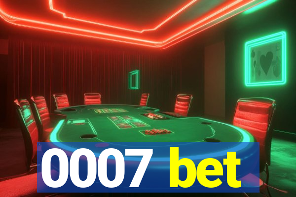 0007 bet