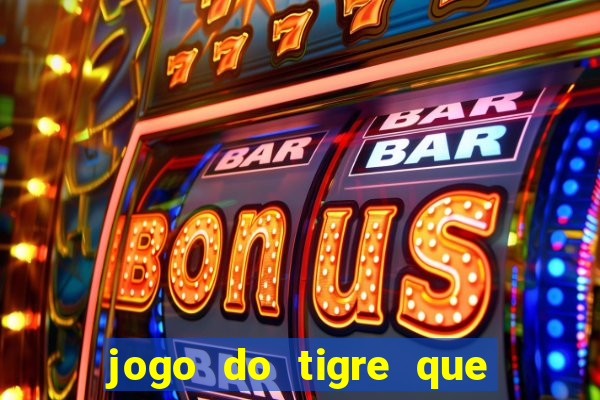 jogo do tigre que paga dinheiro de verdade