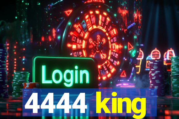 4444 king