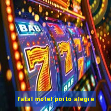 fatal motel porto alegre