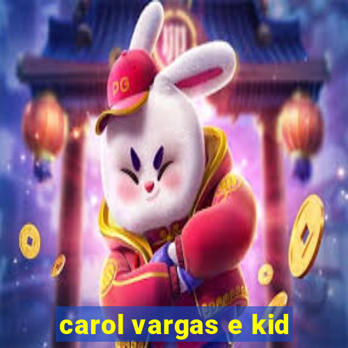 carol vargas e kid