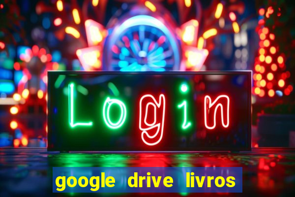 google drive livros pdf grátis