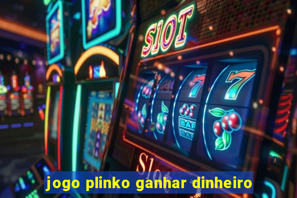 jogo plinko ganhar dinheiro