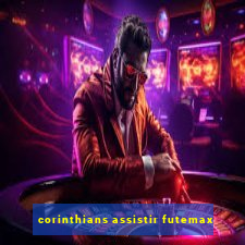 corinthians assistir futemax