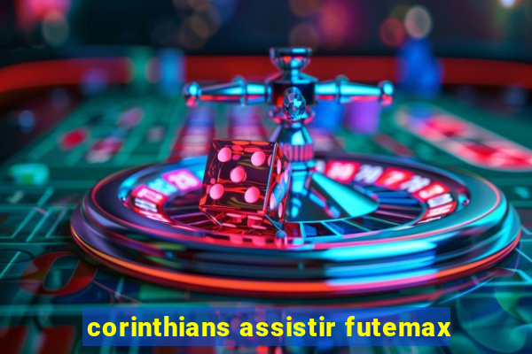 corinthians assistir futemax