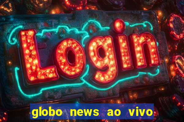 globo news ao vivo mega canais