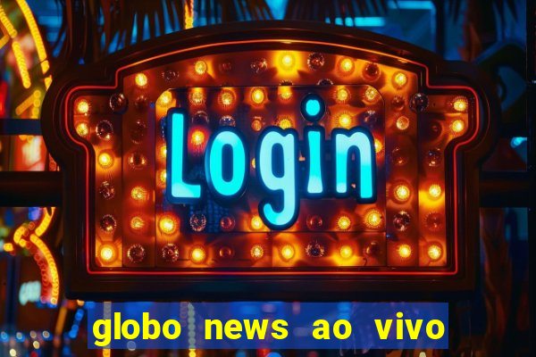 globo news ao vivo mega canais