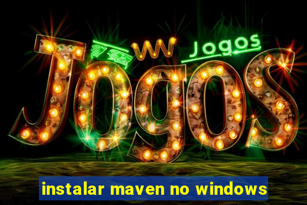 instalar maven no windows