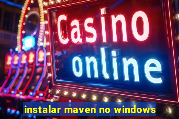 instalar maven no windows