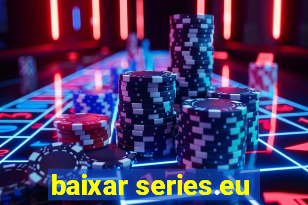 baixar series.eu