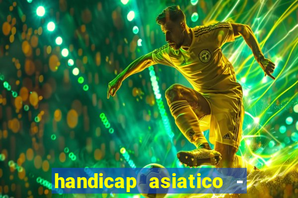 handicap asiatico - 1 o que significa