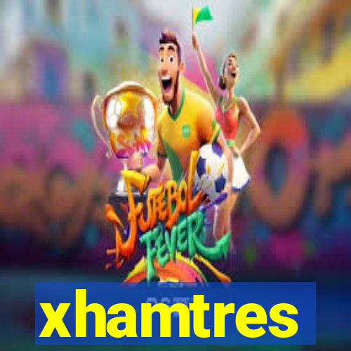 xhamtres