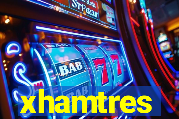 xhamtres