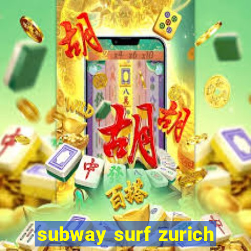 subway surf zurich