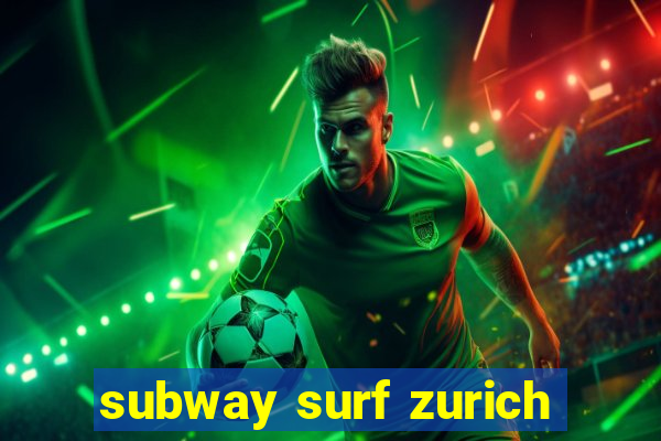 subway surf zurich