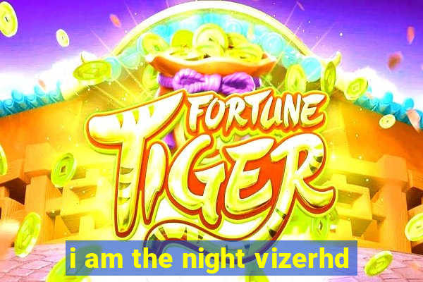 i am the night vizerhd