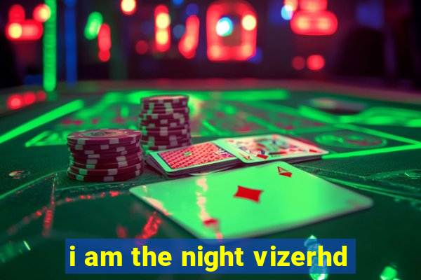 i am the night vizerhd