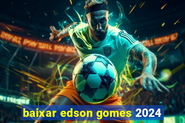 baixar edson gomes 2024