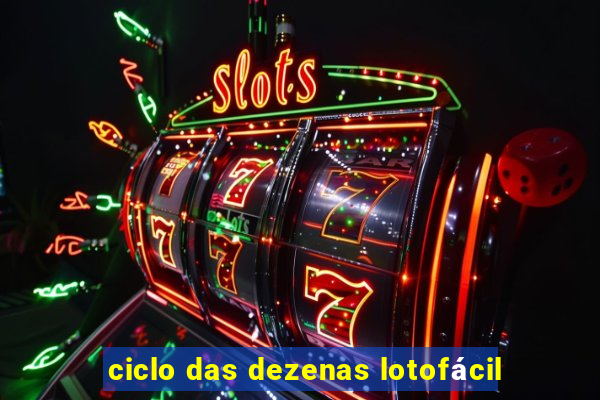 ciclo das dezenas lotofácil