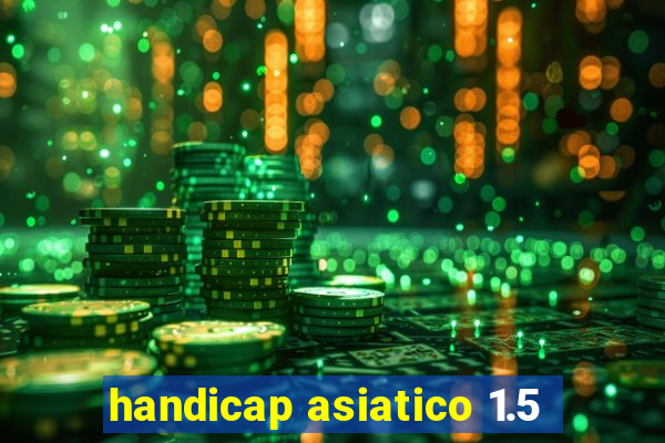 handicap asiatico 1.5