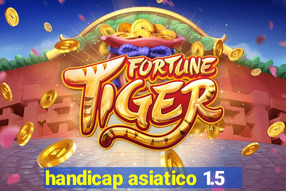 handicap asiatico 1.5