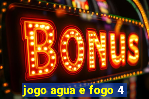 jogo agua e fogo 4