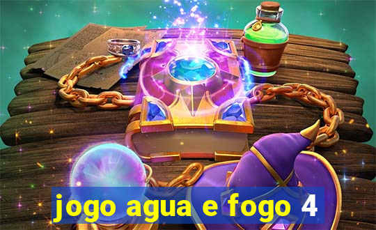 jogo agua e fogo 4