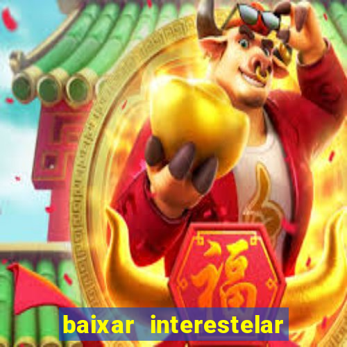 baixar interestelar 4k dublado