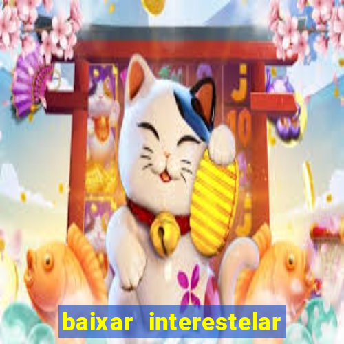 baixar interestelar 4k dublado