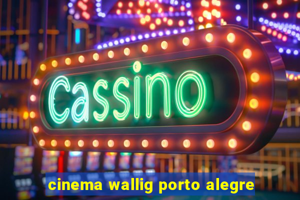 cinema wallig porto alegre